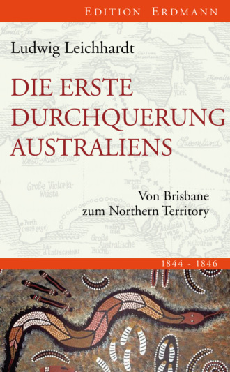 Ludwig Leichhardt. Die erste Durchquerung Australiens