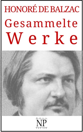 Оноре де Бальзак. Honor? de Balzac – Gesammelte Werke