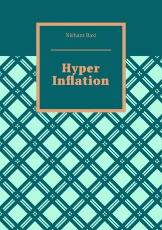 Nishant Baxi. Hyper Inflation