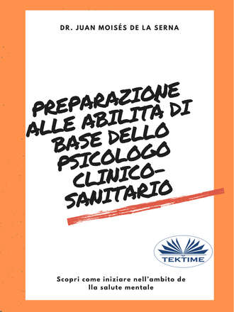 Dr. Juan Mois?s De La Serna. Preparazione Alle Abilit? Di Base Dello Psicologo Clinico-Sanitario