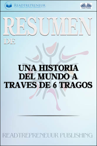 Обложка книги «Resumen De Una Historia Del Mundo A Través De 6 Tragos»