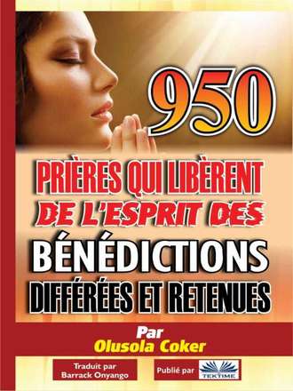 Обложка книги «950 Prières Qui Libèrent De L'Esprit Des Bénédictions Différées Et Retenues»