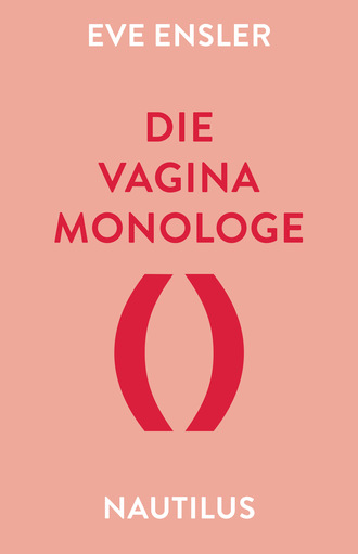 Eve Ensler. Die Vagina-Monologe