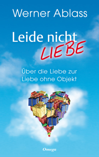 Werner Ablass. Leide nicht - liebe