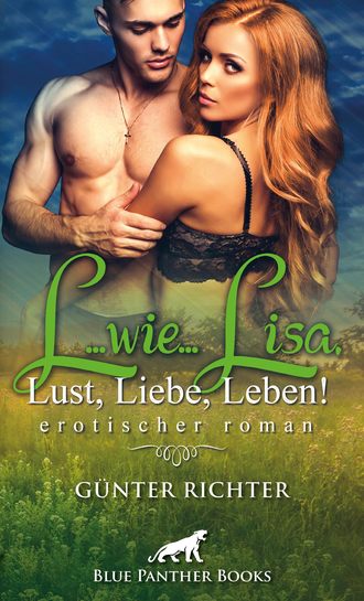 G?nter Richter. L...wie...Lisa, Lust, Liebe, Leben! Erotischer Roman