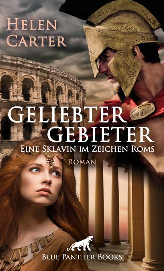 Helen Carter. Geliebter Gebieter - Eine Sklavin im Zeichen Roms | Erotischer Roman