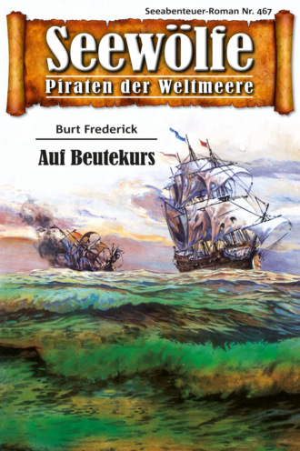 Burt Frederick. Seew?lfe - Piraten der Weltmeere 467