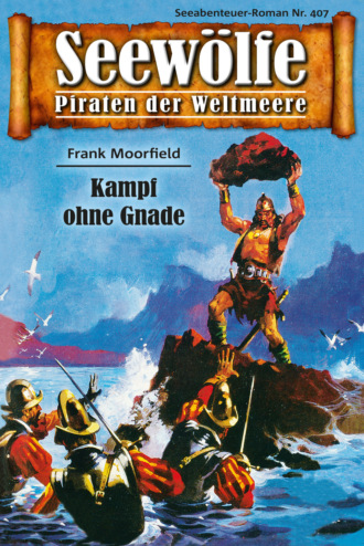 Frank Moorfield. Seew?lfe - Piraten der Weltmeere 407