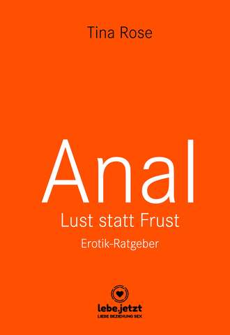 Tina Rose. Anal - Lust statt Frust | Erotischer Ratgeber