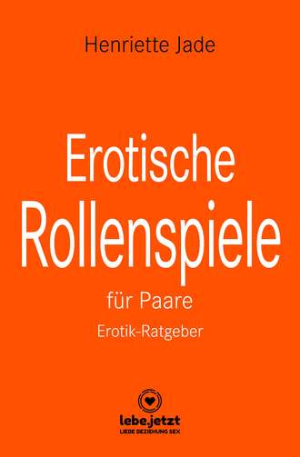 Henriette Jade. Erotische Rollenspiele f?r Paare | Erotischer Ratgeber