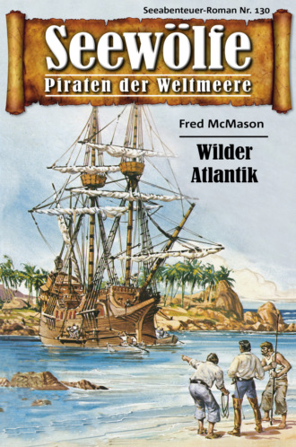 Fred McMason. Seew?lfe - Piraten der Weltmeere 130