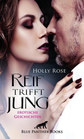 Holly Rose. Reif trifft jung | Erotische Geschichten