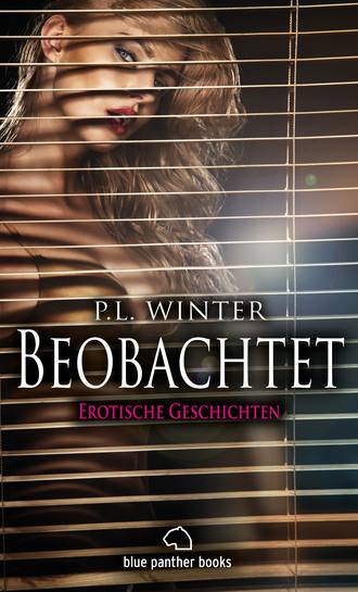 P.L. Winter. Beobachtet | 12 Erotische Geschichten