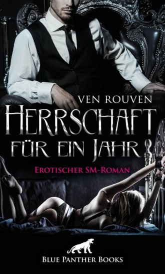 Ven Rouven. Herrschaft f?r ein Jahr | Erotischer SM-Roman