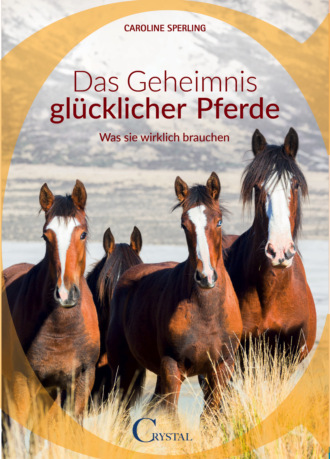 Caroline Sperling. Das Geheimnis gl?cklicher Pferde