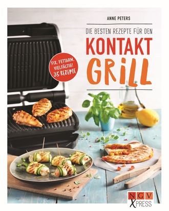 Anne Peters. Die besten Rezepte f?r den Kontaktgrill