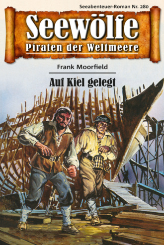 Frank Moorfield. Seew?lfe - Piraten der Weltmeere 280