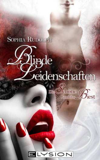 Sophia Rudolph. Blinde Leidenschaften