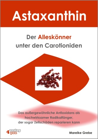 Mareike Grebe. Astaxanthin - der Allesk?nner unter den Carotioniden