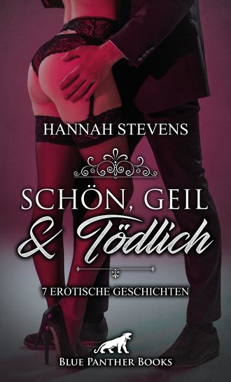 Hannah Stevens. Sch?n, Geil und T?dlich | 7 Erotische Geschichten