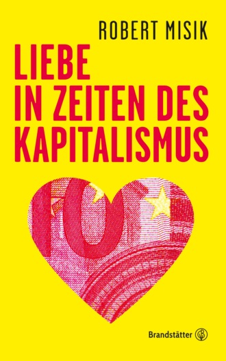 Robert Misik. Liebe in Zeiten des Kapitalismus