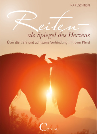 Ina Ruschinski. Reiten als Spiegel des Herzens