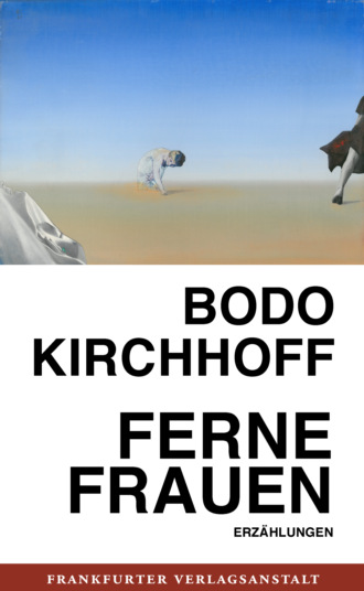 Bodo Kirchhoff. Ferne Frauen