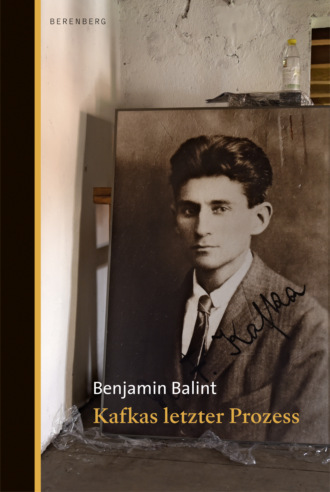 Benjamin Balint. Kafkas letzter Prozess