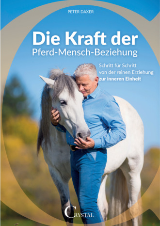 Peter Daxer. Die Kraft der Pferd-Mensch-Beziehung