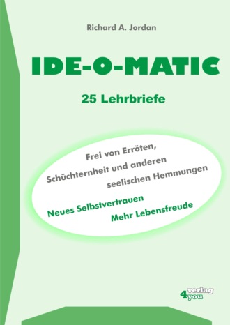 Richard A. Jordan. IDE-O-MATIC - Frei von Err?ten, Sch?chternheit und anderen seelischen Hemmungen