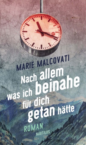 Marie Malcovati. Nach allem, was ich beinahe f?r dich getan h?tte