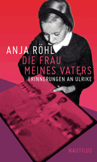 Anja R?hl. Die Frau meines Vaters