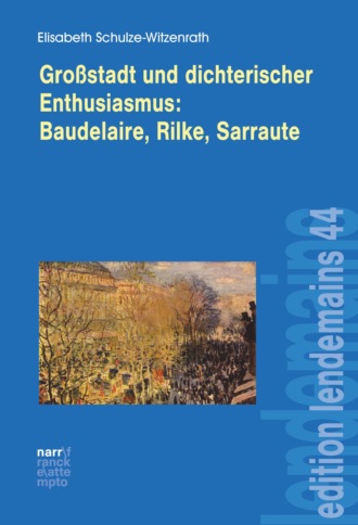 Elisabeth Schulze-Witzenrath. Gro?stadt und dichterischer Enthusiasmus Baudelaire, Rilke, Sarraute