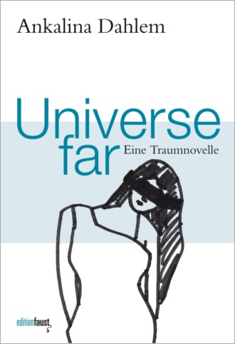 Ankalina Dahlem. Universe far. Eine Traumnovelle