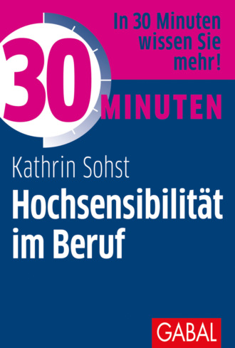 Kathrin Sohst. 30 Minuten Hochsensibilit?t im Beruf