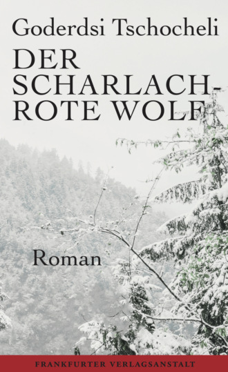 Goderdsi Tschocheli. Der scharlachrote Wolf