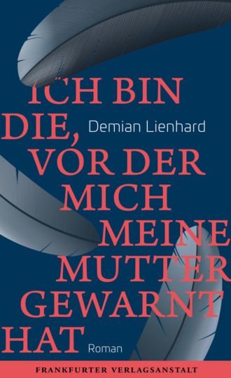 Demian Lienhard. Ich bin die, vor der mich meine Mutter gewarnt hat