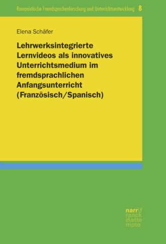 Elena Sch?fer. Lehrwerksintegrierte Lernvideos als innovatives Unterrichtsmedium im fremdsprachlichen Anfangsunterricht (Franz?sisch/Spanisch)