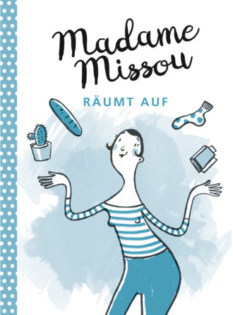 Madame Missou. Madame Missou r?umt auf