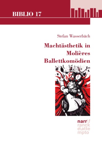 Stefan Wasserb?ch. Macht?sthetik in Moli?res Ballettkom?dien