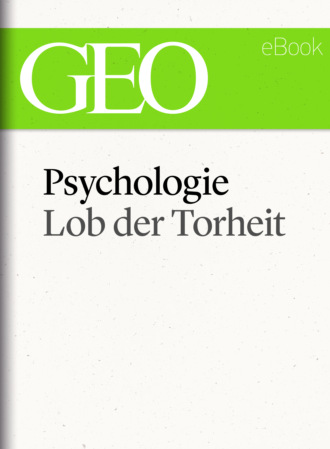 GEO. Psychologie: Lob der Torheit (GEO eBook Single)