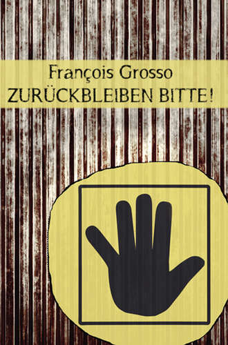 Fran?ois Grosso. Zur?ckbleiben bitte!