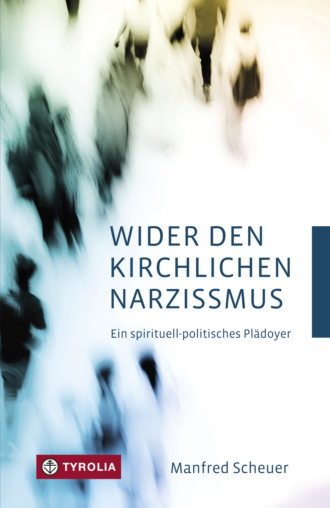 Manfred Scheuer. Wider den kirchlichen Narzissmus