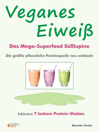 Mareike Grebe. Veganes Eiwei? - Das Mega-Superfood S??lupine - die gr??te pflanzliche Proteinquelle neu entdeckt.