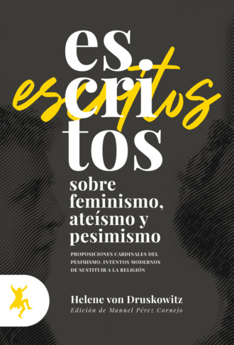 Helene von Druskowitz. Escritos sobre feminismo, ate?smo y pesimismo