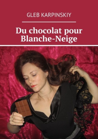 Gleb Karpinskiy. Du chocolat pour Blanche-Neige