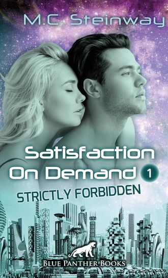 M.C. Steinway. Satisfaction on Demand 1 – Strictly Forbidden | Erotischer SciFi-Roman