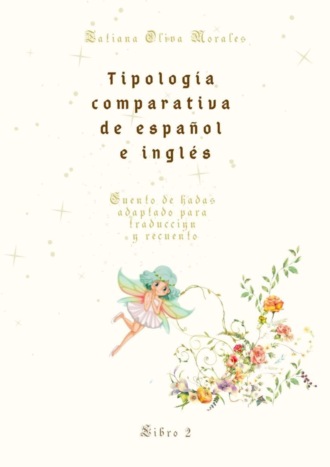 Обложка книги «Tipología comparativa de español e inglés. Cuento de hadas adaptado para traducción y recuento. Libro 2»