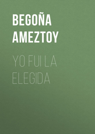 Bego?a Ameztoy. Yo fui la elegida