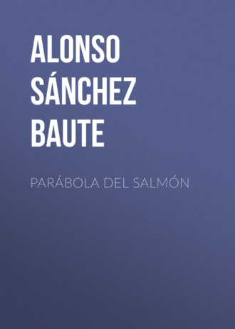 Alonso S?nchez Baute. Par?bola del salm?n